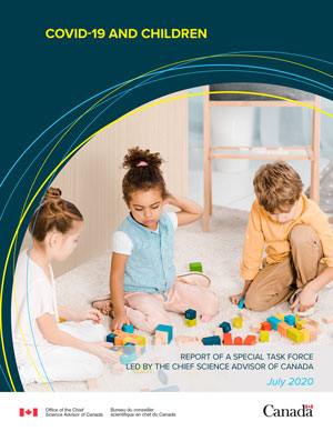 COVID-19 and Children: COVID-19 and Children: Report of a special task force led by the Chief Science Advisor of Canada