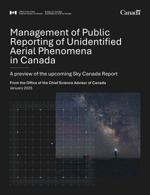 Management of Public Reporting of Unidentified Aerial Phenomena in Canada: A preview of the upcoming Sky Canada Report from the Office of the Chief Science Advisor of Canada, January 2025
